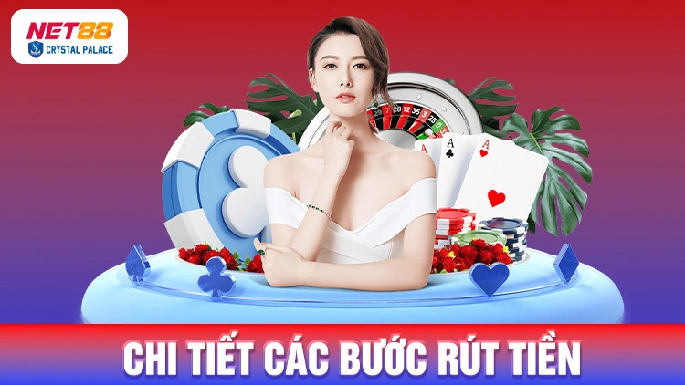 Hướng dẫn rút tiền chi tiết cùng Net88