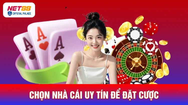 Chọn nhà cái uy tín để tự tin đặt cược