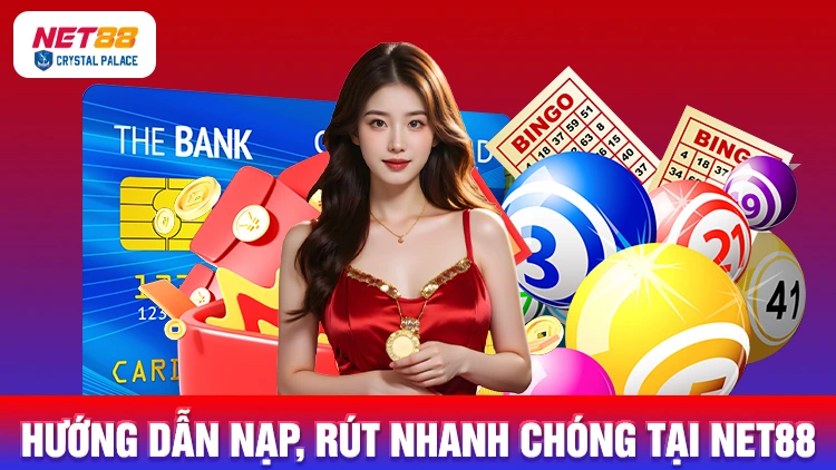 Nhà cái hướng dẫn cách nạp, rút nhanh chóng khi chơi xổ số NET88