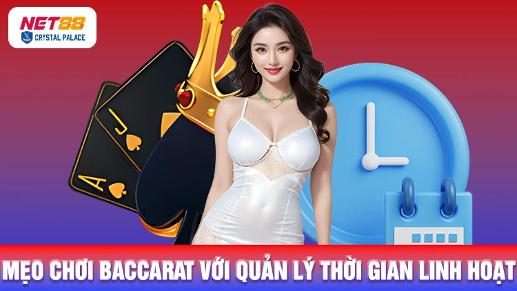 Cách chơi Baccarat với mẹo quản lý thời gian linh hoạt nhất