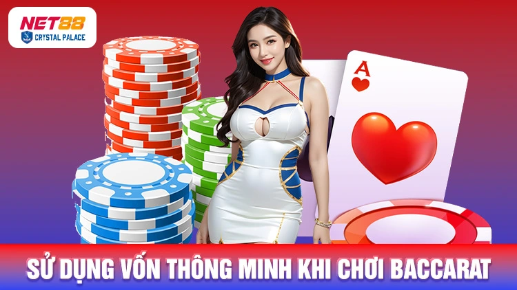 Sử dụng vốn thông minh khi chơi Baccarat